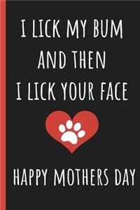 I Lick My Bum & Then I Lick Your Face, Happy Mothers Day