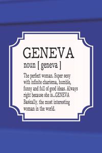 Geneva Noun [ Geneva ] the Perfect Woman Super Sexy with Infinite Charisma, Funny and Full of Good Ideas. Always Right Because She Is... Geneva