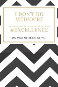 I Don't Do Mediocre #Excellence 200 Page Blank Notebook Cornell
