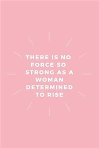 There is no force so strong as a woman determined to rise