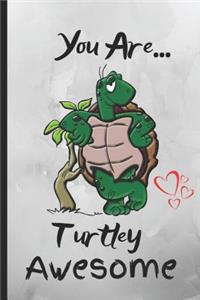 You Are Turtley Awesome