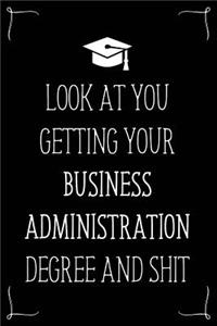 Look At You Getting Your Business Administration Degree And Shit