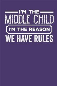 I'm the Middle Child I'm the Reason we have Rules