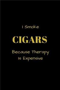 I Smoke CIGARS Because Therapy Is Expensive