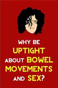 Why be Uptight about Bowel Movements and Sex?