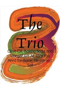 The Trio - Olive Oil, Baking Soda and Vinegar Are All That You Need for Home, Health and Self