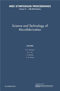 Science and Technology of Microfabrication: Volume 76