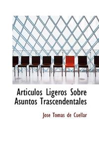 Articulos Ligeros Sobre Asuntos Trascendentales
