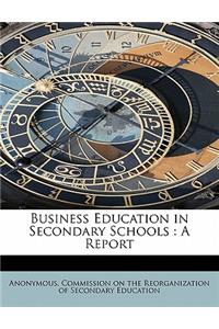 Business Education in Secondary Schools: A Report