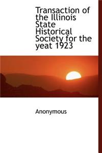 Transaction of the Illinois State Historical Society for the Yeat 1923