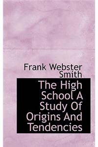 The High School a Study of Origins and Tendencies