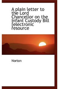 A Plain Letter to the Lord Chancellor on the Infant Custody Bill [Electronic Resource