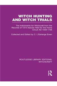 Witch Hunting and Witch Trials (RLE Witchcraft): The Indictments for Witchcraft from the Records of the 1373 Assizes Held from the Home Court 1559-1736 AD