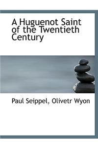 A Huguenot Saint of the Twentieth Century
