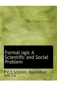 Formal Ogic a Scientific and Social Problem