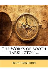 The Works of Booth Tarkington ...
