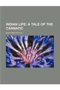 Indian Life; A Tale of the Carnatic