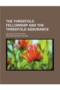 The Threefold Fellowship and the Threefold Assurance; An Essay in Two Parts