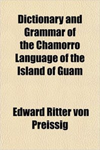 Dictionary and Grammar of the Chamorro Language of the Island of Guam