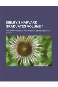 Sibley's Harvard Graduates Volume 1