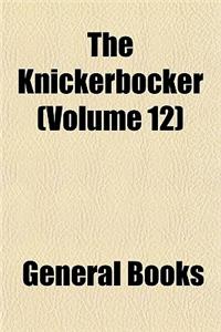 The Knickerbocker (Volume 12)