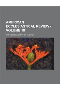 American Ecclesiastical Review (Volume 18)