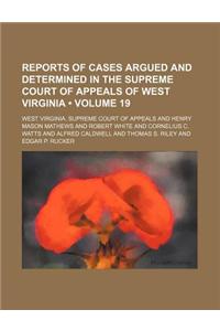 Reports of Cases Argued and Determined in the Supreme Court of Appeals of West Virginia (Volume 19)
