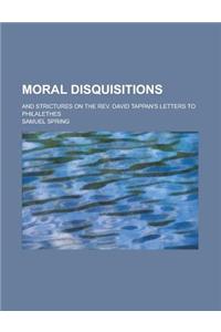 Moral Disquisitions; And Strictures on the REV. David Tappan's Letters to Philalethes