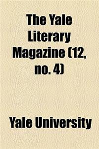 The Yale Literary Magazine (Volume 12, No. 4)