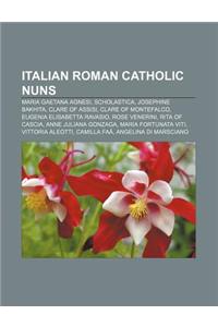 Italian Roman Catholic Nuns: Maria Gaetana Agnesi, Scholastica, Josephine Bakhita, Clare of Assisi, Clare of Montefalco