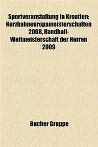 Sportveranstaltung in Kroatien: Kurzbahneuropameisterschaften 2008, Handball-Weltmeisterschaft Der Herren 2009