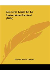 Discurso Leido En La Universidad Central (1854)