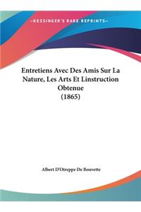 Entretiens Avec Des Amis Sur La Nature, Les Arts Et Linstruction Obtenue (1865)