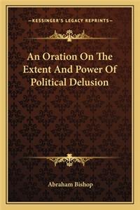 Oration on the Extent and Power of Political Delusion