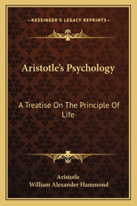 Aristotle's Psychology: A Treatise on the Principle of Life