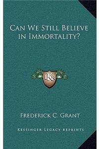 Can We Still Believe in Immortality?