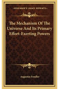 The Mechanism of the Universe and Its Primary Effort-Exerting Powers