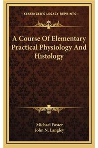 A Course of Elementary Practical Physiology and Histology