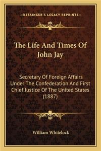 Life and Times of John Jay the Life and Times of John Jay