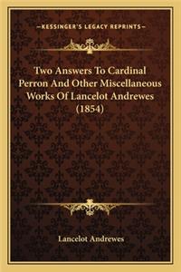 Two Answers to Cardinal Perron and Other Miscellaneous Works of Lancelot Andrewes (1854)
