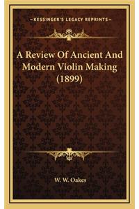 A Review of Ancient and Modern Violin Making (1899)