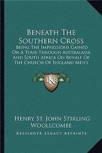 Beneath the Southern Cross: Being the Impressions Gained on a Tour Through Australasia and South Africa on Behalf of the Church of England Men's Society (1913)