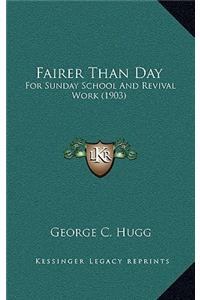 Fairer Than Day