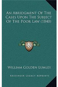 An Abridgment of the Cases Upon the Subject of the Poor Law (1840)