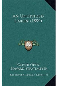 Undivided Union (1899)