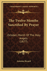 The Twelve Months Sanctified by Prayer
