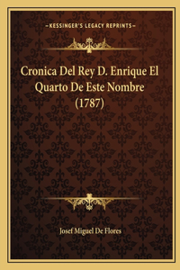 Cronica Del Rey D. Enrique El Quarto De Este Nombre (1787)
