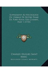 Supplement Au Necrologe De L'Abbaie De Notre Dame De Port-Roial Des Champs, Part 1 (1735)