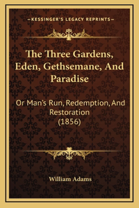 The Three Gardens, Eden, Gethsemane, And Paradise
