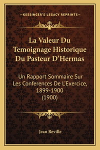 Valeur Du Temoignage Historique Du Pasteur D'Hermas: Un Rapport Sommaire Sur Les Conferences De L'Exercice, 1899-1900 (1900)